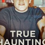 True Haunting: Netflix’s Creepy Dive Into the “Real” Ghost Story That Started It All